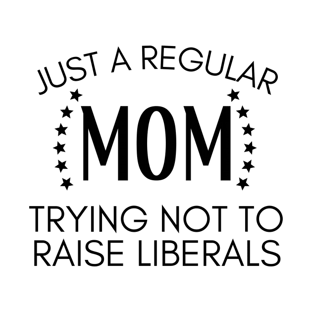 Just a regular mom trying not to raise liberals by BattleUnicorn