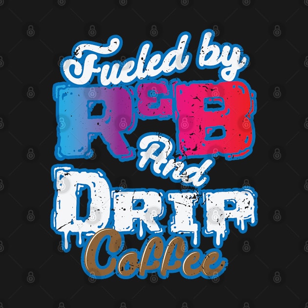 Fueled by RnB And Drip Coffee by dieEinsteiger