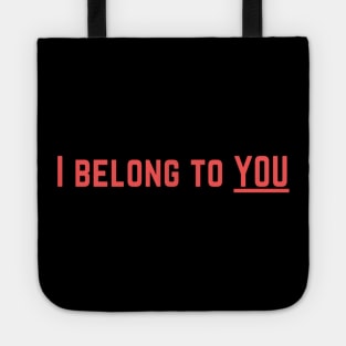 I Belong to You Romantic Valentines Moment High Levels of Intensity Intimacy Relationship Goals Love Fondness Affection Devotion Adoration Care Much Passion Human Right Slogan Man's & Woman's Tote