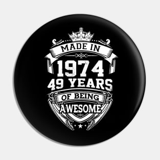 Made In 1974 49 Years Of Being Awesome Pin