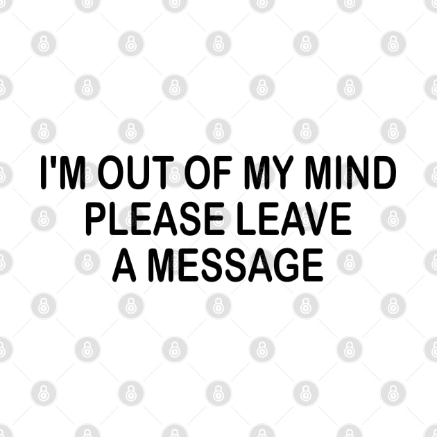 i'm out of my mind please leave a message by mdr design