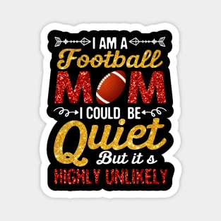 I_m A Football Mom I Could Be Quiet But Highly Unlikely Magnet