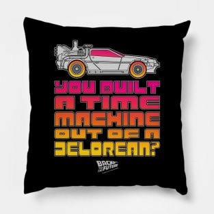 You Built A Time Machine Out Of A Delorean? Pillow