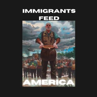 Jose Andres: Immigrants feed America T-Shirt