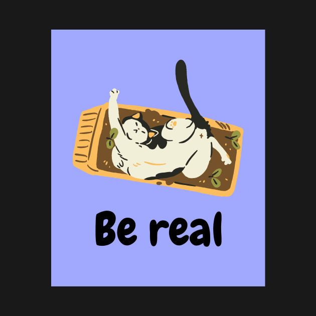 Be real like cat by SkyisBright