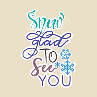 SNOW GLAD TOO SEE YOU T-Shirt