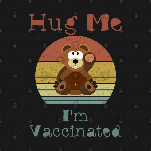 Hug Me I'm Vaccinated - Cuddly Teddy Bear by Boo Face Designs