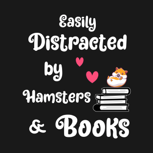 Easily Distracted By Hamsters & Books Hamster Book Gift T-Shirt