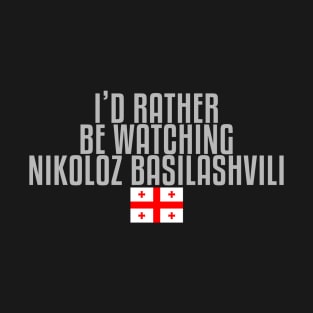 I'd rather be watching Nikoloz Basilashvili T-Shirt