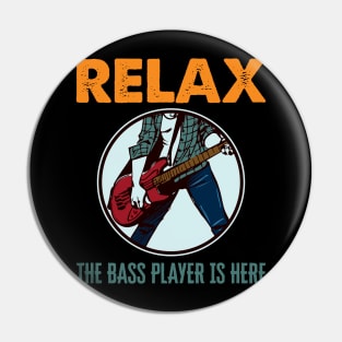 'Relax The Bass Player Is Here' Bass Instrument Gift Pin