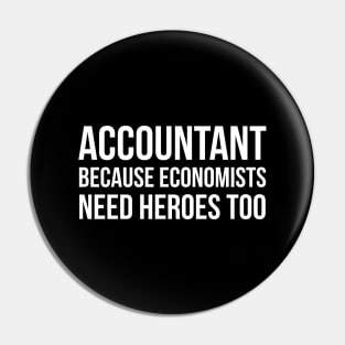 Accountant Because Economists Need Heroes Too Pin