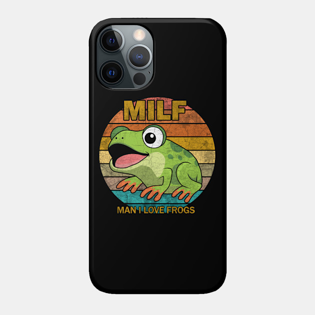 MILF: Man I Love Frogs - Man I Love Frogs - Phone Case