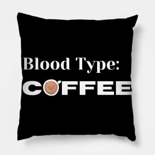 Blood Type, Coffee. Funny Coffee Lover Design. Pillow