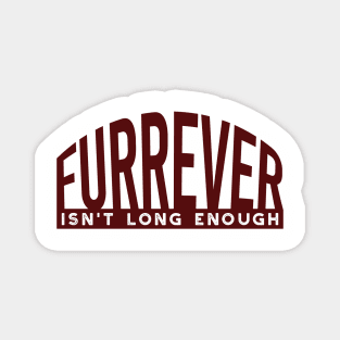 Dog Lover Furrever Isn't Long Enough Magnet