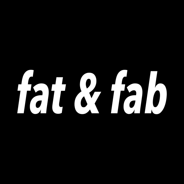 fat and fab by JustSomeThings