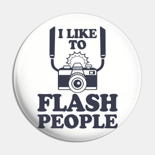 I Like To Flash People Funny Photography Pin