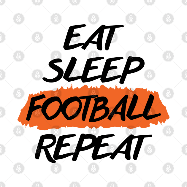 Eat Sleep Football Repeat by niawoutfit