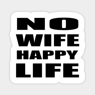 No Wife Happy LIfe Magnet