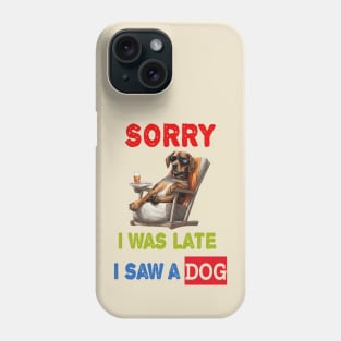 Sorry i was late i saw a dog Phone Case