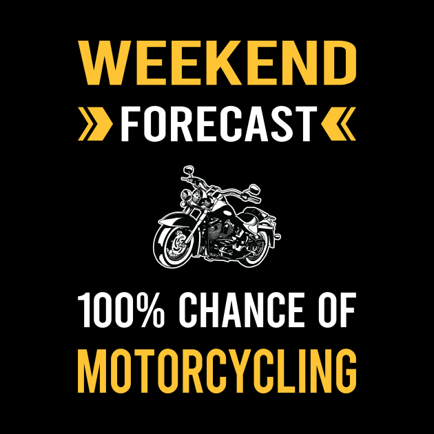Weekend Forecast Motorcycling Motorcycle Motorbike Motorbiker Biker by Good Day