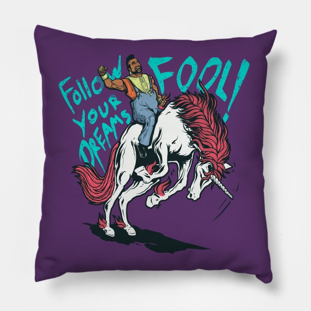 Follow your Dream FOOL! Pillow by MeFO