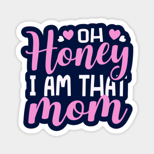Oh Honey I Am That Mom Mothers Day Magnet