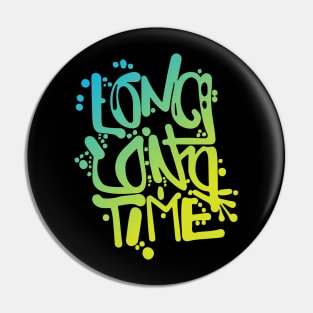 Long long time. Pin