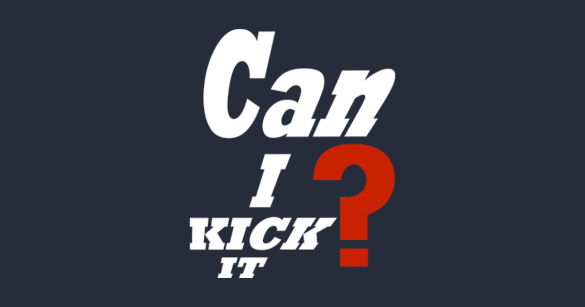 Can i kick it ? Can I Kick It TShirt TeePublic