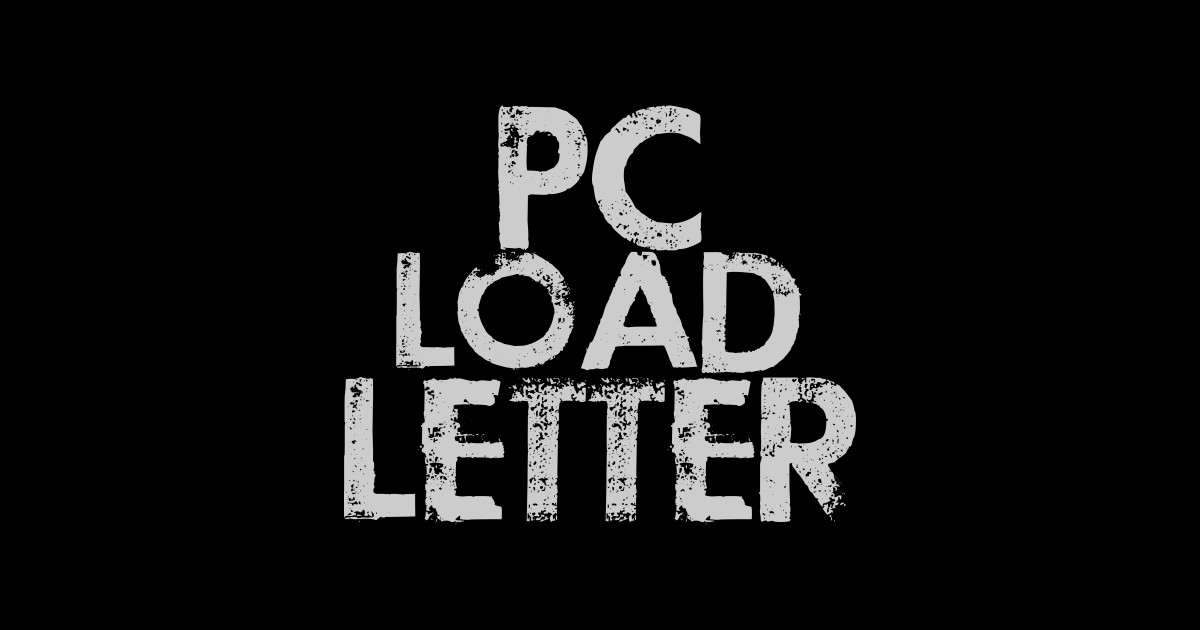 PC Load Letter Pc Load Letter Posters and Art Prints TeePublic