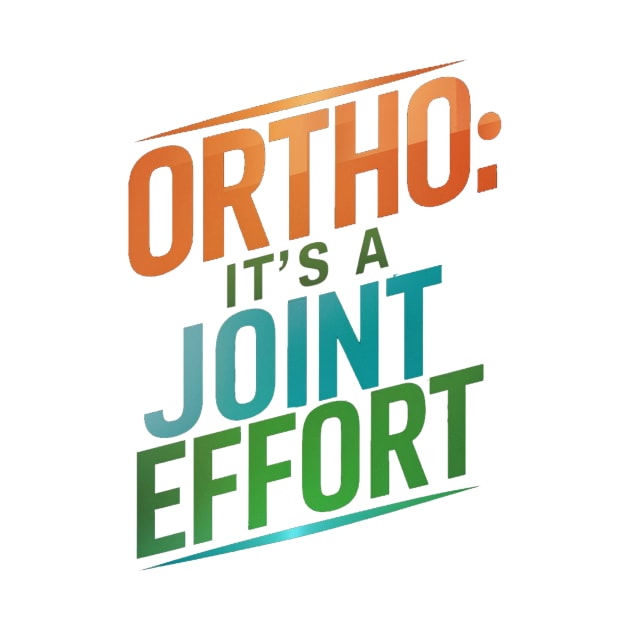 Ortho It's A Joint Effort by alby store