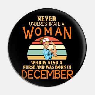 Never Underestimate A Woman Is A Nurse Was Born In December Pin