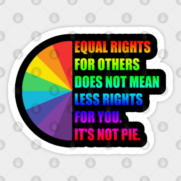 Equal Rights For Others It's Not Pie Sticker Equality Sticker - Equal Rights - Sticker