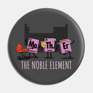 Mother The Noble Element Geeky Science Mother's Day Pin