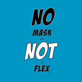 NO MASK is NOT a FLEX T-Shirt