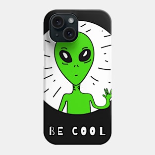 Alien,Be Cool Phone Case