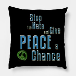 Stop the Hate and Give Peace a Chance Pillow