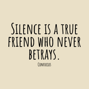 Silence-is-a-true-friend-who-never-betrays.(Confucius) T-Shirt