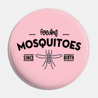 Feeding mosquitoes since birth Pin