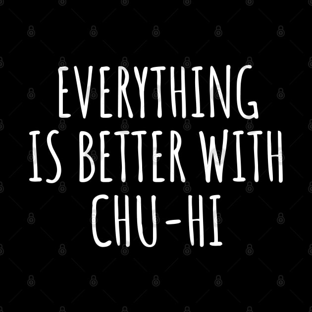 Everything Is Better With Chu-Hi by LunaMay