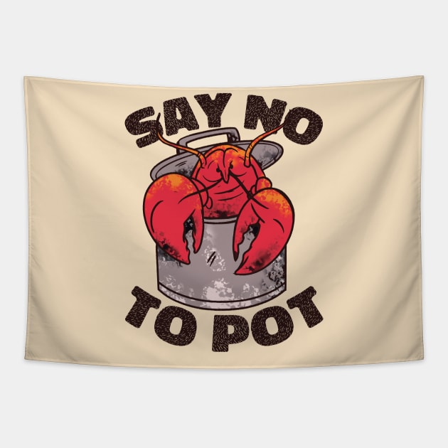 Say No to Pot // Funny Lobster Boil // Crawfish Boil Louisiana Tapestry by Now Boarding