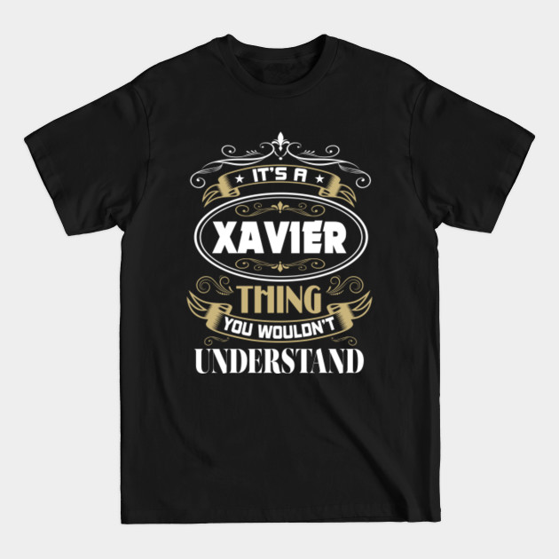 Discover XAVIER Thing You Wouldn't Understand Family Name - Family Reunion Ideas - T-Shirt