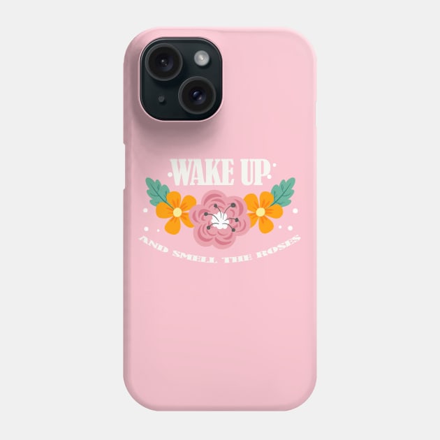 Wake Up And Smell The Roses Phone Case by Calisi