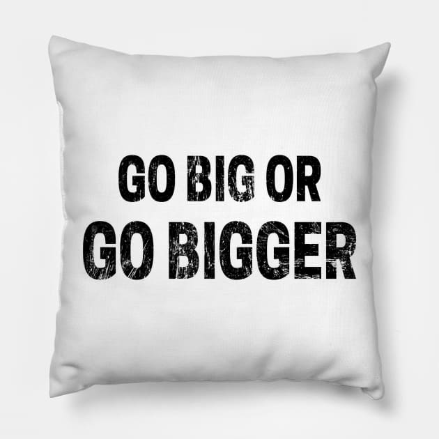 Go Big or Go Bigger distressed 2 Pillow by KingsLightStore