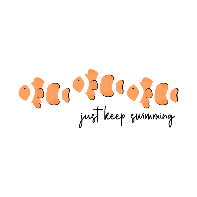 Just Keep Swimming Clown Fish by annmariestowe