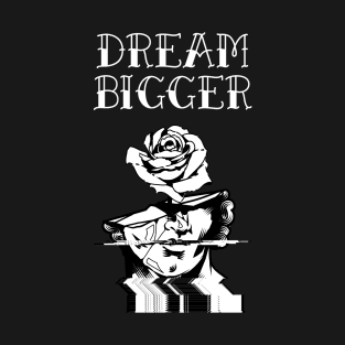 DREAM BIGGER T-Shirt