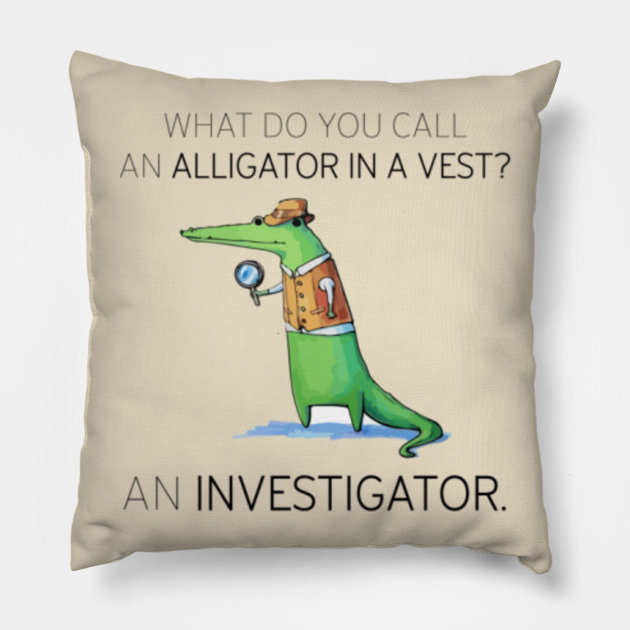 What Do You Call An Alligator in a Vest? Funny Pun Jokes Pillow TeePublic