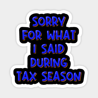 Accountant Gift Sorry For What I Said During Tax Season Magnet