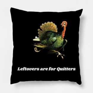 Leftovers Are For Quitters Pillow