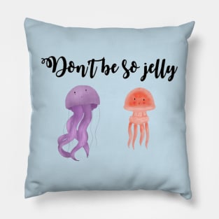 Don't be so jelly Pillow