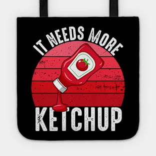 It Needs More Ketchup Funny Catsup Condiment Lovers Tote